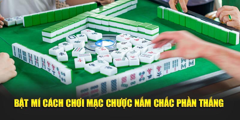 Bật mí cách chơi mạc chược nắm chắc phần thắng