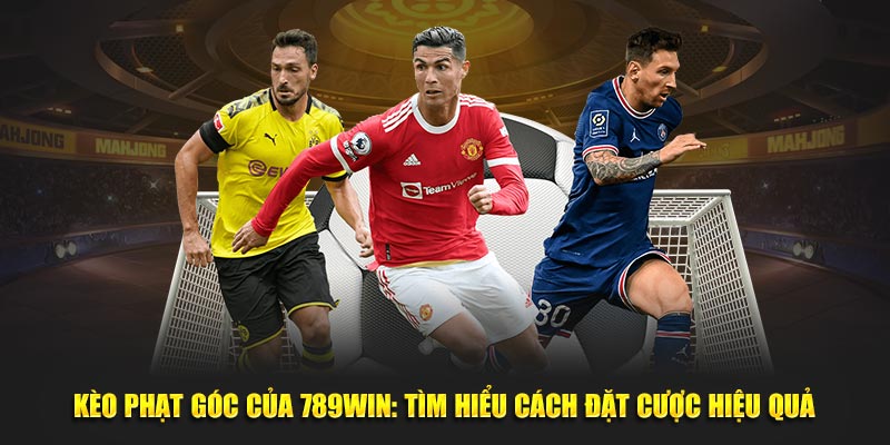 Kèo phạt góc của 789win tìm hiểu cách đặt cược hiệu quả