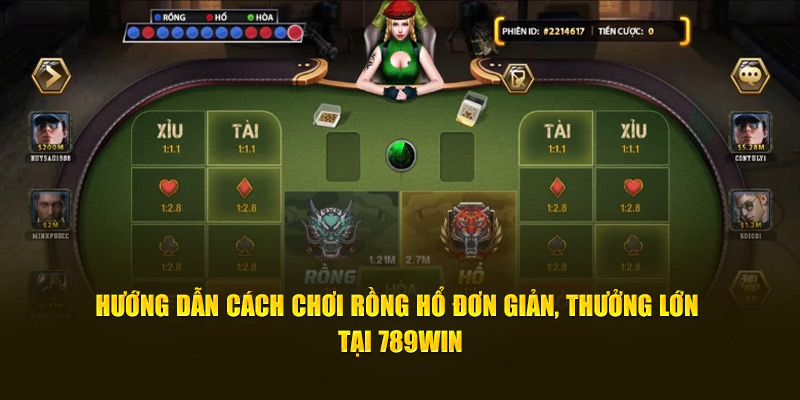 Cách chơi Rồng Hổ đơn giản thắng lớn tại 789win